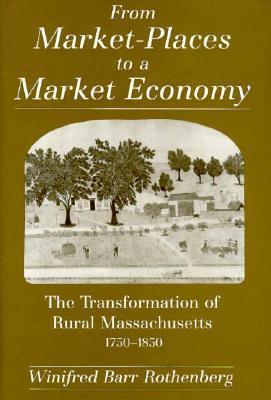 From Market-Places to a Market Economy: The Transformation of Rural Massachusetts, 1750-1850 - Thryft