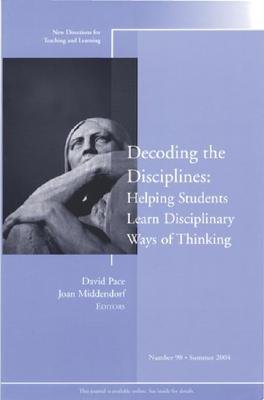 Decoding The Disciplines: Helping Students Learn Disciplinary Ways Of Thinking - New Directions For Teaching And Learning, Number 98 - Thryft