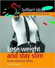 Lose Weight and Stay Slim: Secrets of Fad-Free Dieting - 52 Brilliant Ideas: One Good Idea Can Change Your Life