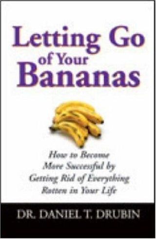 Letting Go Of Your Bananas - How To Become More Successful By Getting Rid Of Everything Rotten In Your Life - Thryft