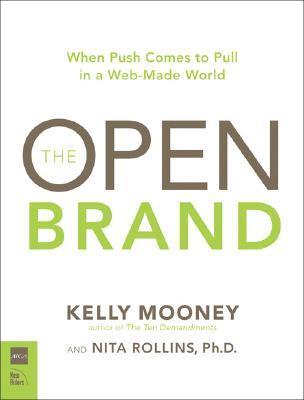 The Open Brand: When Push Comes to Pull in a Web-Made World