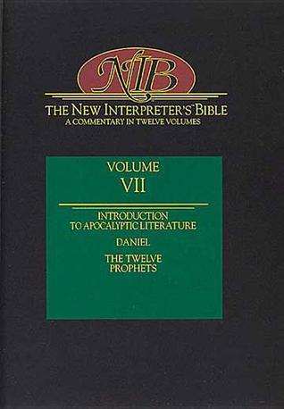 The New Interpreter's Bible Vol. 7: Introduction to Apocalyptic Literature, Daniel, Additions to Daniel, Hosea, Joel, Amos, Obadiah, Jonah, Micah, Nahum, Habakkuk, Zephaniah, Haggai, Zechariah, Malachi