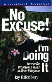 No Excuse! I'm Doing It! : How to Do Whatever It Takes to Make It Happen - Thryft