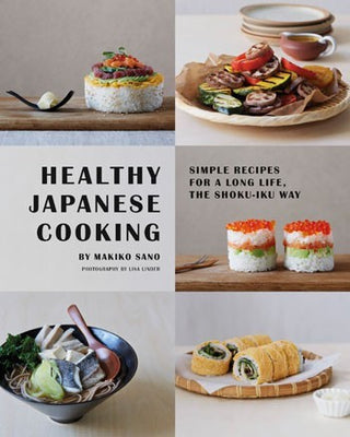 Healthy Japanese Cooking - Simple Recipes for a Long Life, the Shoku-Iku Way