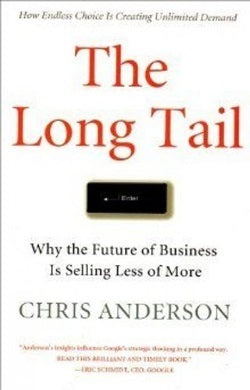 The Long Tail: Why the Future of Business Is Selling Less of More