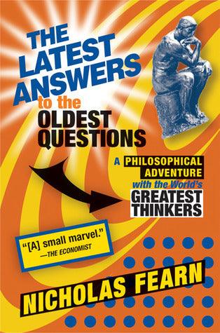 The Latest Answers to the Oldest Questions: A Philosophical Adventure With the World's Greatest Thinkers - Thryft