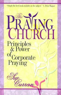 The Praying Church: Principles & Power of Corporate Praying