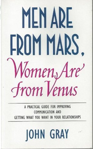 Men Are from Mars, Women Are from Venus: A Practical Guide for Improving Communications and Getting What You Want in Your Relationships