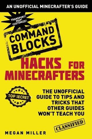 Hacks for Minecrafters: Command Blocks : The Unofficial Guide to Tips and Tricks That Other Guides Won't Teach You - Thryft