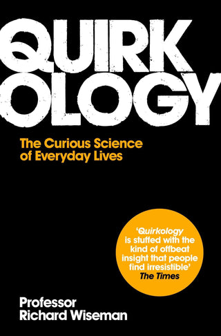 Quirkology : The Curious Science Of Everyday Lives