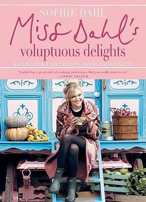 Miss Dahl's Voluptuous Delights Recipes for Every Season, Mood, and Appetite - Thryft