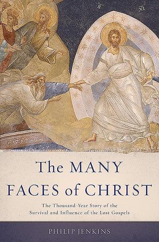 The Many Faces of Christ : The Thousand-Year Story of the Survival and Influence of the Lost Gospels - Thryft