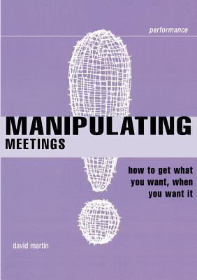 Manipulating Meetings - How To Get What You Want, When You Want It - Thryft
