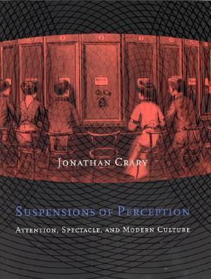 Suspensions Of Perception - Attention, Spectacle, And Modern Culture - Thryft