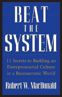 Beat The System - 11 Secrets To Building An Entrepreneurial Culture In A Bureaucratic World - Thryft