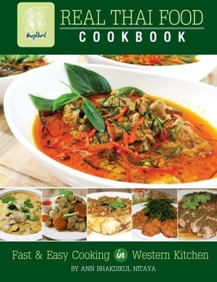 Real Thai Food Cookbook: Fast and Easy Cooking in Western Kitchen Volume 1