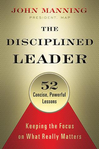 The Disciplined Leader: Keeping the Focus on What Really Matters - Thryft