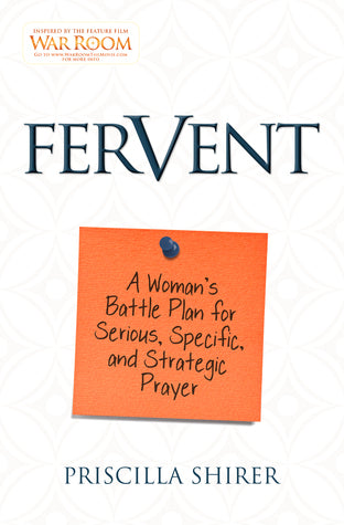 Fervent: A Woman's Battle Plan for Serious, Specific, and Strategic Prayer