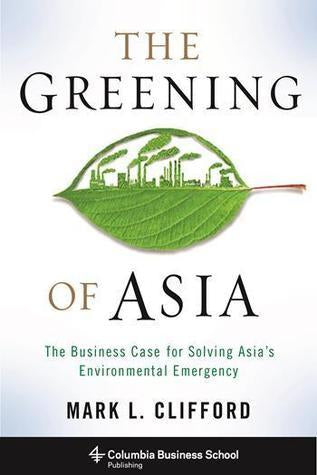 The Greening of Asia: The Business Case for Solving Asia's Environmental Emergency