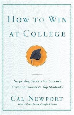 How to Win at College : Surprising Secrets for Success from the Country's Top Students - Thryft