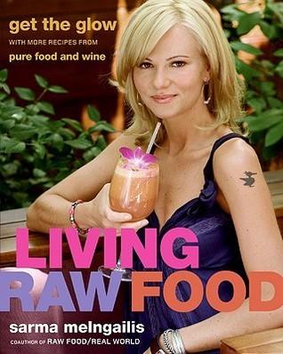 Living Raw Food : Get the Glow with More Recipes from Pure Food and Wine