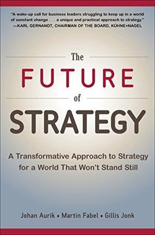 The Future of Strategy: A Transformative Approach to Strategy for a World That Won't Stand Still - Thryft