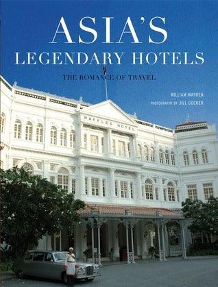 Asia's Legendary Hotels: The Romance of Travel - Thryft