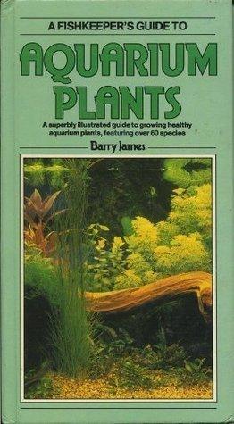 A Fishkeeper's Guide to Aquarium Plants					A Superbly Illustrated Guide to Growing Healthy Aquarium Plants, Featuring Over 60 Species
