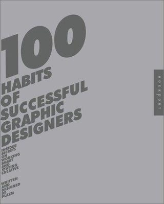 100 Habits of Successful Graphic Designers : Insider Secrets from Top Designers on Working Smart and Staying Creative - Thryft