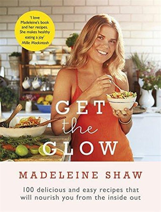 Get The Glow : Delicious and Easy Recipes That Will Nourish You from the Inside Out - Thryft