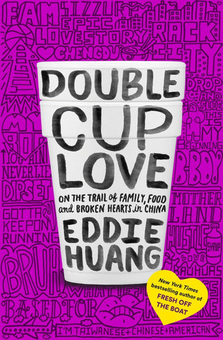 Double Cup Love: On the Trail of Family, Food, and Broken Hearts in China