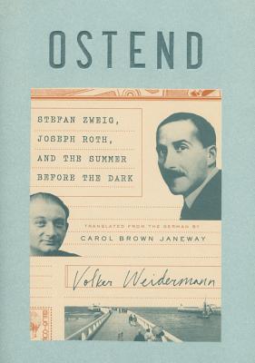 Ostend : Stefan Zweig, Joseph Roth, and the Summer Before the Dark - Thryft