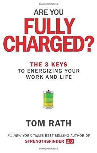 Are You Fully Charged?: The 3 Keys to Energizing Your Work and Life