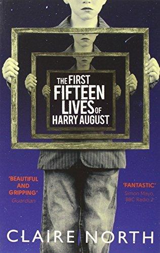 The First Fifteen Lives of Harry August : The word-of-mouth bestseller you won't want to miss - Thryft