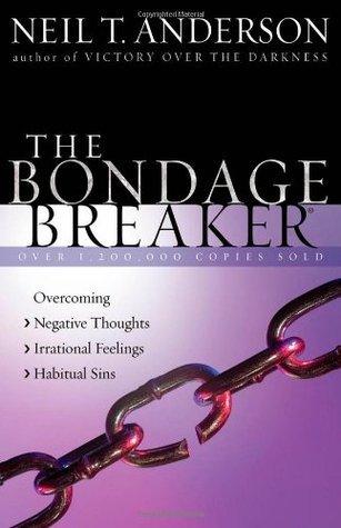 The Bondage Breaker : Overcoming *Negative Thoughts *Irrational Feelings *Habitual Sins - Thryft