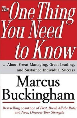 The One Thing You Need to Know About Great Managing, Great Leading, and Sustained Individual Success