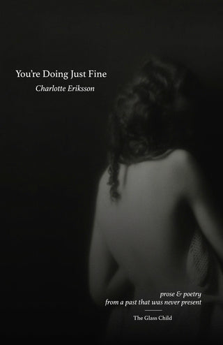 You're Doing Just Fine: Prose & Poetry from a Past That Was Never Present