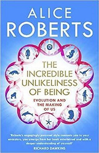 The Incredible Unlikeliness of Being: Evolution and the Making of Us