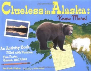 Clueless in Alaska: Know More! An Activity Book Filled with Puzzles, Fun Facts, Games, and Jokes