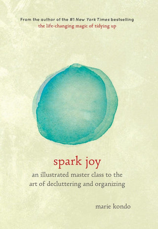 Spark Joy : An Illustrated Master Class on the Art of Organizing and Tidying Up - Thryft