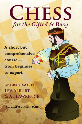 Chess for the Gifted & Busy: A Short but Comprehensive Course from Beginner to Expert