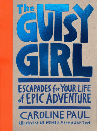 The Gutsy Girl: Escapades for Your Life of Epic Adventure - Thryft