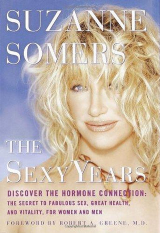 The Sexy Years - Discover The Hormone Connection : The Secret To Fabulous Sex, Great Health, And Vitality For Women And Men - Thryft