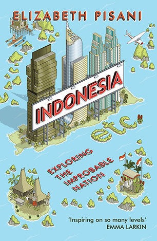 Indonesia Etc: Exploring the Improbable Nation