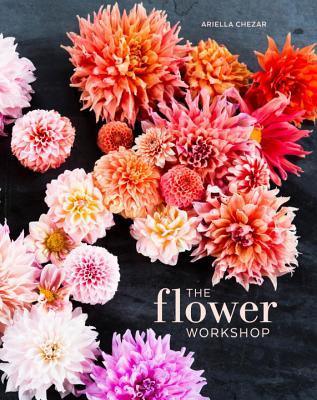 The Flower Workshop : Lessons in Arranging Blooms, Branches, Fruits, and Foraged Materials - Thryft