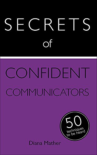 Secrets of Confident Communicators: 50 Techniques to Be Heard