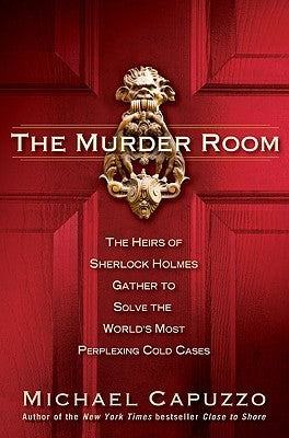 The Murder Room: The Heirs of Sherlock Holmes Gather to Solve the World's Most Perplexing Cold Cases