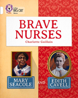 Brave Nurses: Mary Seacole and Edith Cavell