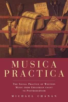 Musica Practica - The Social Practice Of Western Music From Gregorian Chant To Postmodernism - Thryft