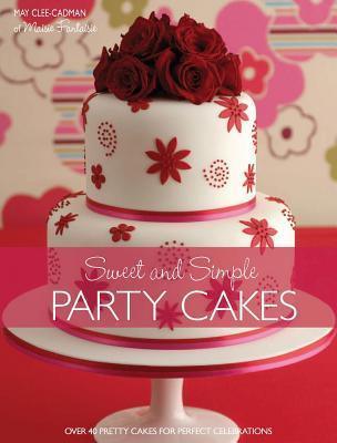 Sweet and Simple Party Cakes : Over 40 Pretty Cakes for Perfect Celebrations - Thryft